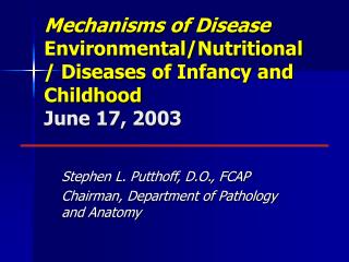 Mechanisms of Disease Environmental/Nutritional/ Diseases of Infancy and Childhood June 17, 2003