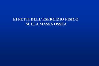 EFFETTI DELL’ESERCIZIO FISICO SULLA MASSA OSSEA