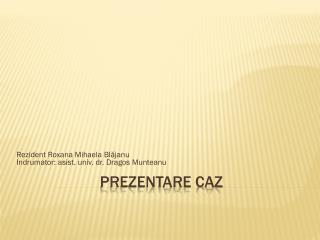 Prezentare caz