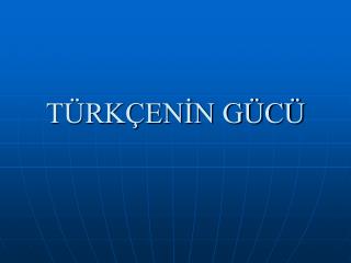 TÜRKÇENİN GÜCÜ