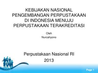 KEBIJAKAN NASIONAL PENGEMBANGAN PERPUSTAKAAN DI INDONESIA MENUJU PERPUSTAKAAN TERAKREDITASI