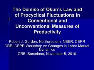 Robert J. Gordon, Northwestern, NBER, CEPR CREI-CEPR Workshop on Changes in Labor Market Dynamics