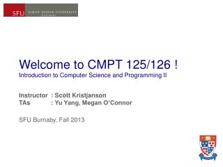 Welcome to CMPT 125/126 ! Introduction to Computer Science and Programming II