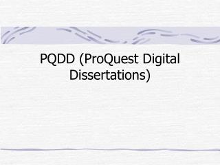 PQDD (ProQuest Digital Dissertations)