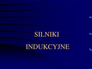 SILNIKI INDUKCYJNE