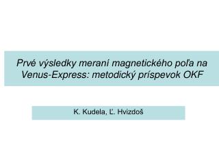 Prv é výsledky meraní magnetického poľa na Venus-Express: metodický príspevok OKF