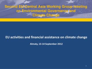 EU activities and financial assistance on climate change Almaty, 13-14 September 2012