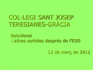 COL·LEGI SANT JOSEP TERESIANES-GRÀCIA Batxillerat i altres sortides després de l’ESO