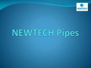 NEWTECH Pipes