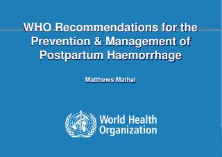 WHO Recommendations for the Prevention &amp; Management of Postpartum Haemorrhage Matthews Mathai