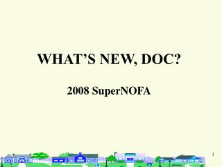 WHAT’S NEW, DOC? 2008 SuperNOFA
