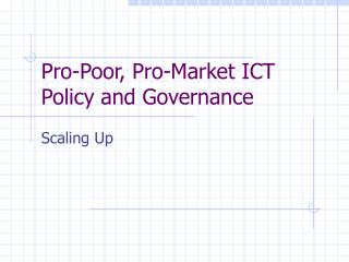 Pro-Poor, Pro-Market ICT Policy and Governance