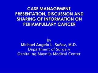 CASE MANAGEMENT, PRESENTATION, DISCUSSION AND SHARING OF INFORMATION ON PERIAMPULLARY CANCER
