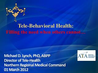 Tele-Behavioral Health: Filling the need when others cannot…