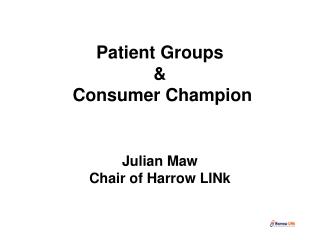 Patient Groups &amp; Consumer Champion Julian Maw Chair of Harrow LINk