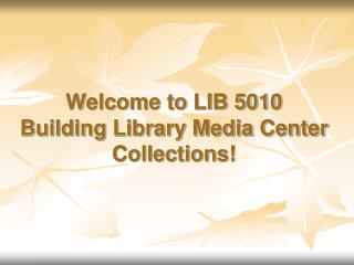 Welcome to LIB 5010 Building Library Media Center Collections!