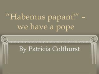 “Habemus papam!” – we have a pope