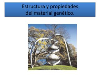 Estructura y propiedades del material genético .