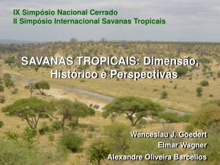 SAVANAS TROPICAIS: Dimensão, Histórico e Perspectivas Wenceslau J. Goedert Elmar Wagner