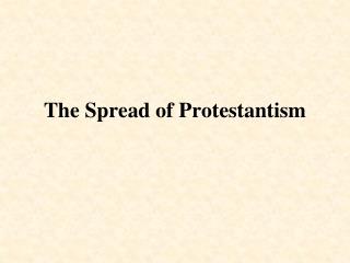 The Spread of Protestantism