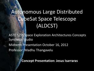 Autonomous Large Distributed CubeSat Space Telescope (ALDCST)