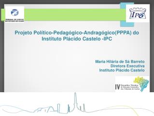 Projeto Político-Pedagógico-Andragógico(PPPA) do Instituto Plácido Castelo -IPC