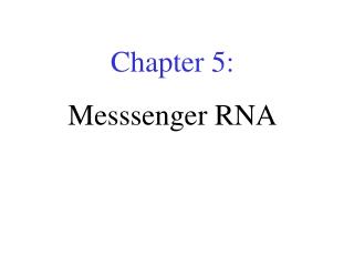 Chapter 5: Messsenger RNA