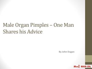 Male Organ Pimples – One Man Shares his Advice