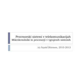 Procesorski sistemi v telekomunikacijah Mikrokrmilniki in procesorji v vgrajenih sistemih