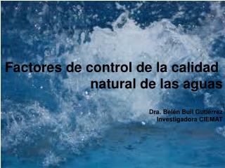 Factores de control de la calidad natural de las aguas Dra. Belén Buil Gutiérrez