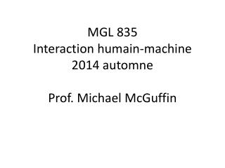 MGL 835 Interaction humain-machine 2014 automne Prof. Michael McGuffin