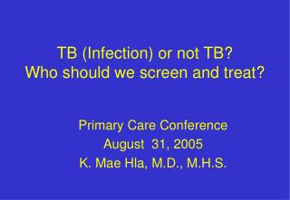 TB (Infection) or not TB? Who should we screen and treat?