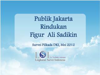 Publik Jakarta Rindukan Figur Ali Sadikin Survei Pilkada DKI, Mei 2012