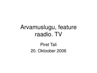 Arvamuslugu, feature raadio. TV