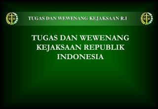 TUGAS DAN WEWENANG KEJAKSAAN REPUBLIK INDONESIA