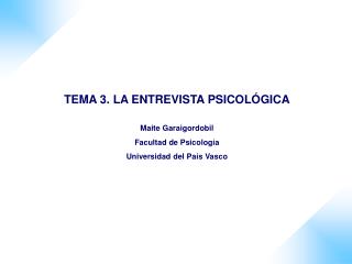 TEMA 3. LA ENTREVISTA PSICOLÓGICA Maite Garaigordobil Facultad de Psicología