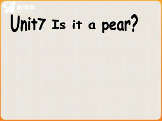 Unit7 Is it a pear?