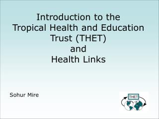 Introduction to the Tropical Health and Education Trust (THET) and Health Links