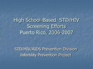 High School-Based STD/HIV Screening Efforts Puerto Rico, 2006-2007