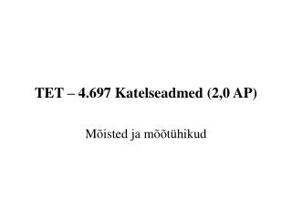 TET – 4.697 Katelseadmed (2,0 AP)