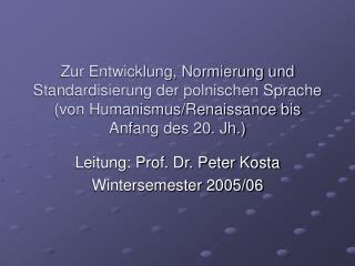 Leitung: Prof. Dr. Peter Kosta Wintersemester 2005/06