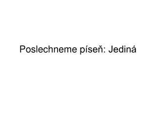 Poslechneme p íseň: Jediná