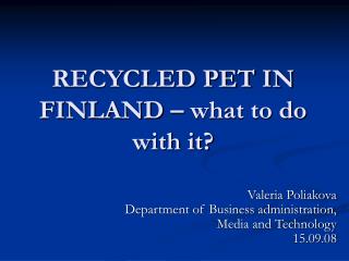 RECYCLED PET IN FINLAND – what to do with it?