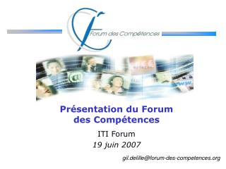 Présentation du Forum des Compétences ITI Forum 19 juin 2007