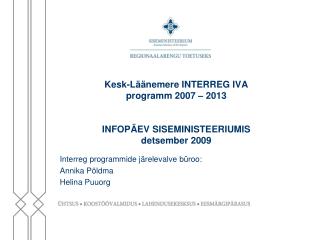 Kesk-Läänemere INTERREG IVA programm 2007 – 2013 INFOPÄEV SISEMINISTEERIUMIS detsember 2009