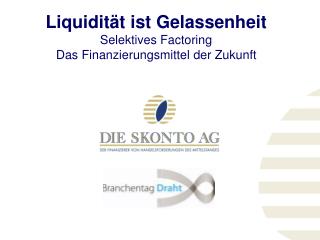 Liquidität ist Gelassenheit Selektives Factoring Das Finanzierungsmittel der Zukunft