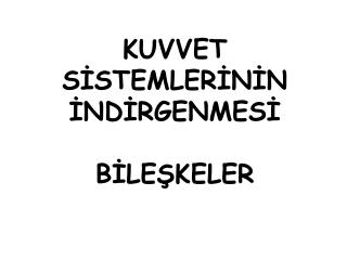 KUVVET SİSTEMLERİNİN İNDİRGENMESİ BİLEŞKELER