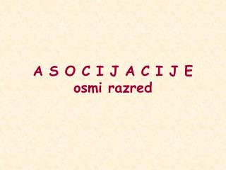 A S O C I J A C I J E osmi razred