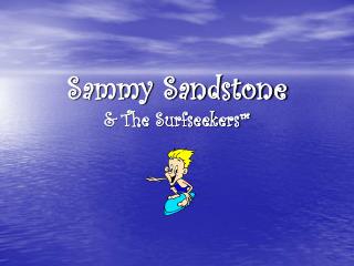 Sammy Sandstone &amp; The Surfseekers™