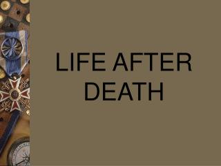 LIFE AFTER DEATH